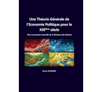 Une théorie générale de l'économie politique pour le 21ème siècle: Vers une pensée nouvelle de la Richesse des Nations