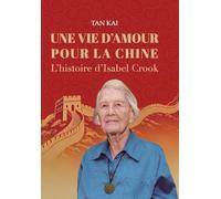UNE VIE D'AMOUR POUR LA CHINE: L'histoire d'Isabel Crook/¿¿¿¿¿¿¿¿¿¿¿·¿¿¿¿¿¿