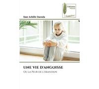 UNE VIE D'ANGOISSE: Ou la Peur de l'Abandon