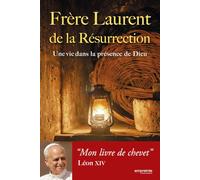 UNE VIE DANS LA PRÉSENCE DE DIEU: Frère Laurent de la Résurrection