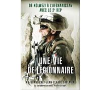 Une vie de légionnaire: De Kolwezi à l'Afghanistan avec le 2e REP