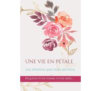 Une vie en pétale: Les silences que nous portons