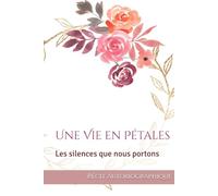 Une Vie en Pétales: Les silences que nous portons