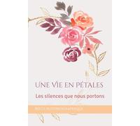 Une Vie en Pétales: Les silences que nous portons