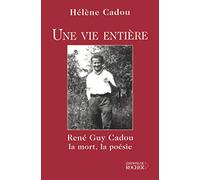 Une vie entière: René Guy Cadou, la mort, la poésie