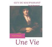 Une vie: Le premier roman de Guy de Maupassant (édition intégrale)