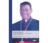 Une vie offerte - Repères de vie pastorale et héritage spirituel de Mgr Louis Nkinga Bondala