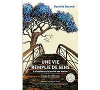 Une vie remplie de sens: Le bonheur est entre vos mains