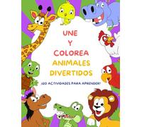 UNE Y COLOREA ANIMALES DIVERTIDOS: ¡120 ACTIVIDADES PARA APRENDER!