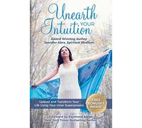 Unearth Your Intuition: Uplevel and Transform Your Life Using Your Inner Superpowers
