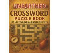 Unearthed Crossword Puzzle Book of Lost Worlds & Buried Secrets: 120 archaeology-themed large-print puzzles, 8.5×11 inches, 240 pages with solutions, ... holidays, camps & Christmas gifts for Seniors