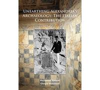 Unearthing Alexandria's Archaeology: The Italian Contribution