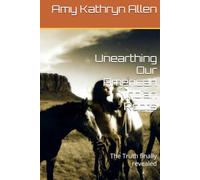 Unearthing Our American Indian Roots: The Truth finally revealed