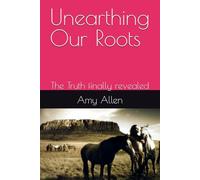 Unearthing Our Roots: The Truth finally revealed