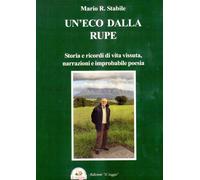 Un'eco dalla rupe. Storia e ricordi di vita vissuta, narrazioni e improbabile po