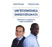 Un' economia indisciplinata. Riformare il capitalismo dopo la pandemia