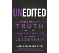 Unedited: Women's Stories of Truth, Identity, and Transformation That Shape Leadership