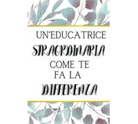 Un'educatrice straordinaria come te fa la differenza: Quaderno appunti (A5). Regalo originale per EDUCATRICE DI ASILO NIDO. Perfetto per stupire a ... Personalizzabile con dedica all'interno.
