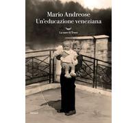 UN'EDUCAZIONE VENEZIANA - ANDREOSE MARIO - La nave di Teseo