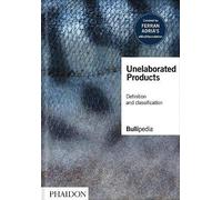 Unelaborated Products - elBullifoundation, Ferran Adria - Phaidon, 2021