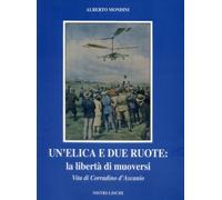 Un'elica e due ruote. Vita di Corradino D'Ascanio - 1995 - Nistri