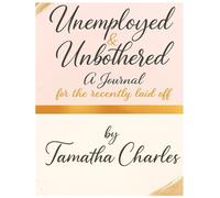 Unemployed & Unbothered: A Journal for the recently laid off