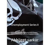 Unemployment Series II: A Practical Guide to Navigating Uncertainty, Building Skills, and Reclaiming Control in a Changing Job Market