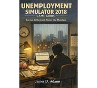 Unemployment Simulator 2018 Game Guide: Survive, Reflect and Master the Mundane