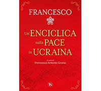 Un'enciclica sulla pace in Ucraina - Francesco (Jorge Mario Bergoglio)