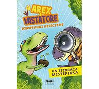 Arex e Vastatore, dinosauri detective. Un'epidemia misteriosa