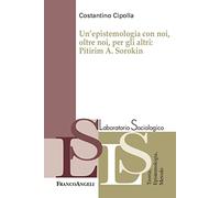 Un' epistemologia con noi, oltre noi, per gli altri: Pitirim A. Sorokin