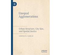 Unequal Agglomerations: Urban Structure, City Size, and Spatial Justice