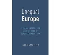 Unequal Europe: Regional Integration and the Rise of European Inequality