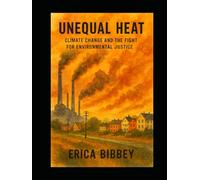 Unequal Heat: Climate Change and the Fight for Environmental Justice