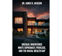 Unequal Inheritance White Supremacy, Privilege, And The Racial Wealth Gap
