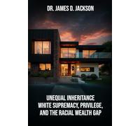 Unequal Inheritance White Supremacy, Privilege, And The Racial Wealth Gap