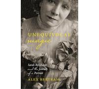 Unequivocal Magic: Sarah Bernhardt and the Journey of a Portrait