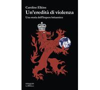 Un'eredità di violenza. Una storia dell'impero britannico - 2024