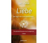 Unerfüllte Liebe - Der Sog in die Scheinwirklichkeit: Die spirituelle Dimension des Enneagramms, 3. Band