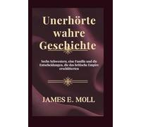 Unerhörte wahre Geschichte: Sechs Schwestern, eine Familie und die Entscheidungen, die das britische Empire erschütterten