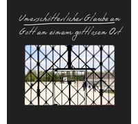 Unerschütterlicher Glaube an Gott an einem gottlosen Ort: Ein Buch zu Ehren von acht Zeugen Jehovas in Dachau