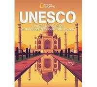 Unesco. 40 viaggi spettacolari nel patrimonio mondiale dell’umanità