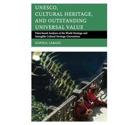 UNESCO, Cultural Heritage, and Outstanding Universal Value: Value-based Analyses of the World Heritage and Intangible Cultural Heritage Conventions