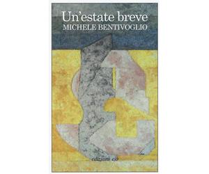 Un'estate breve - Bentivoglio Michele