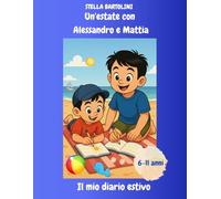 Un'estate con Alessandro e Mattia - il mio diario estivo: 6-11 anni