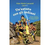 Un'estate con gli indiani. Giochi e attività per grest, campeggi e campi scuola