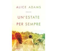 Un'estate per sempre - Adams Alice