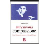 Un'estrema compassione. Etty Hillesum testimone e vittima del lager - [Borla]