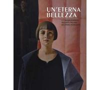 Un'eterna bellezza. Il canone classico nell'arte italiana del primo Novecento. Catalogo della mostra (Madrid, 25 febbraio-4 giugno2017-Rovereto, 2 luglio-5 novembre 2017). Ediz. a colori