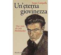 Un' eterna giovinezza. Vita e mito di Carlo Michelstaedter